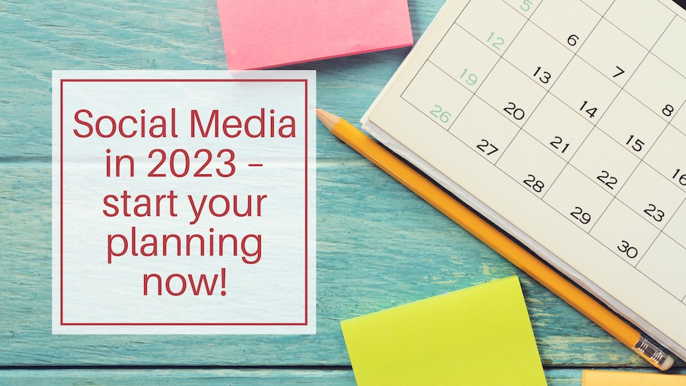 Social Media in 2023 – start your planning now!
