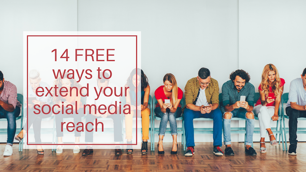 14 FREE ways to extend your social media reach