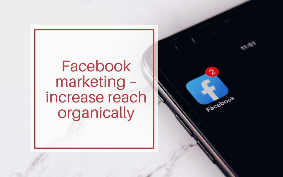 Facebook marketing – increase reach organically