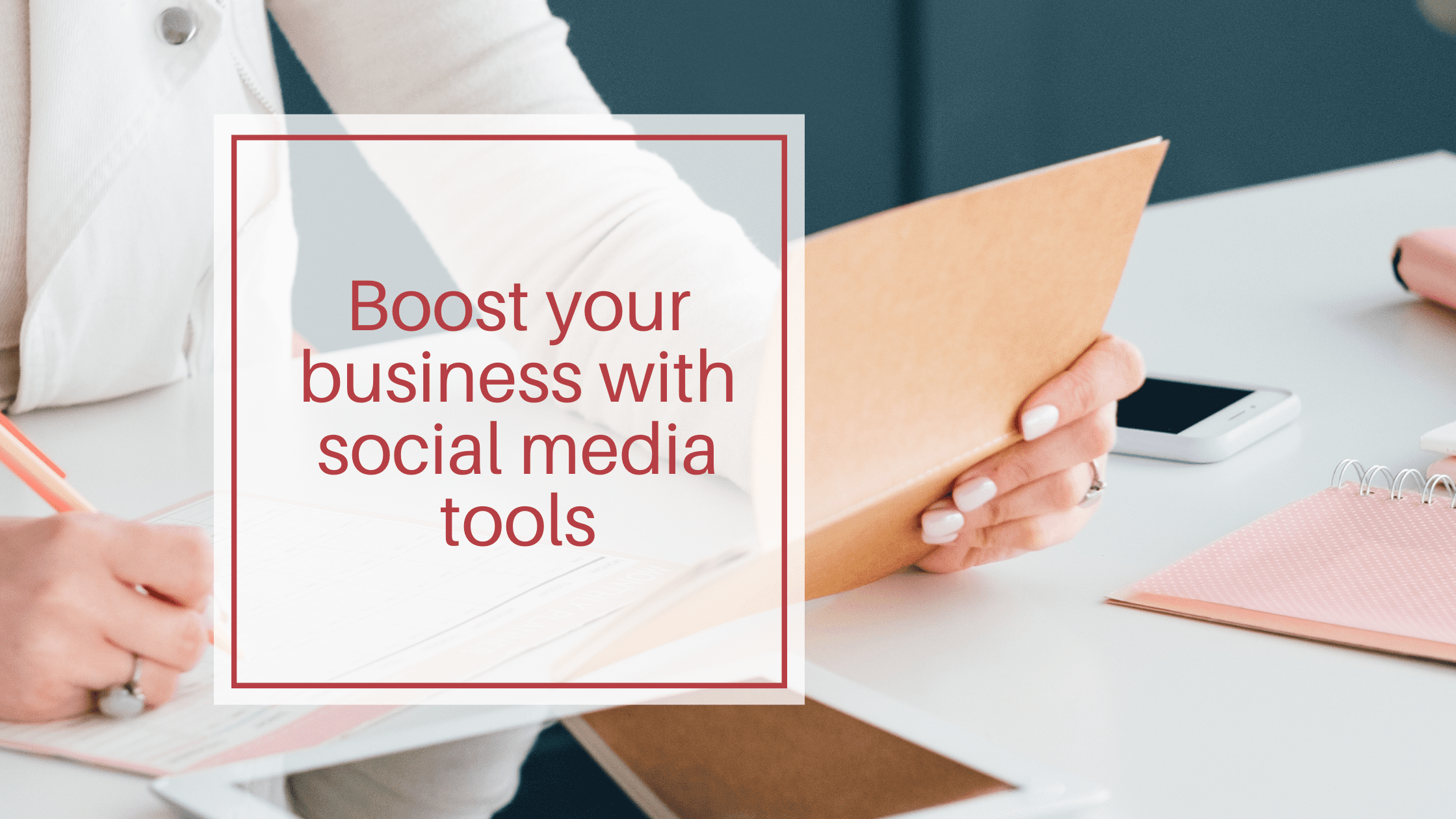 Boost your business with social media tools overlayed over a woman holding a piece of paper.