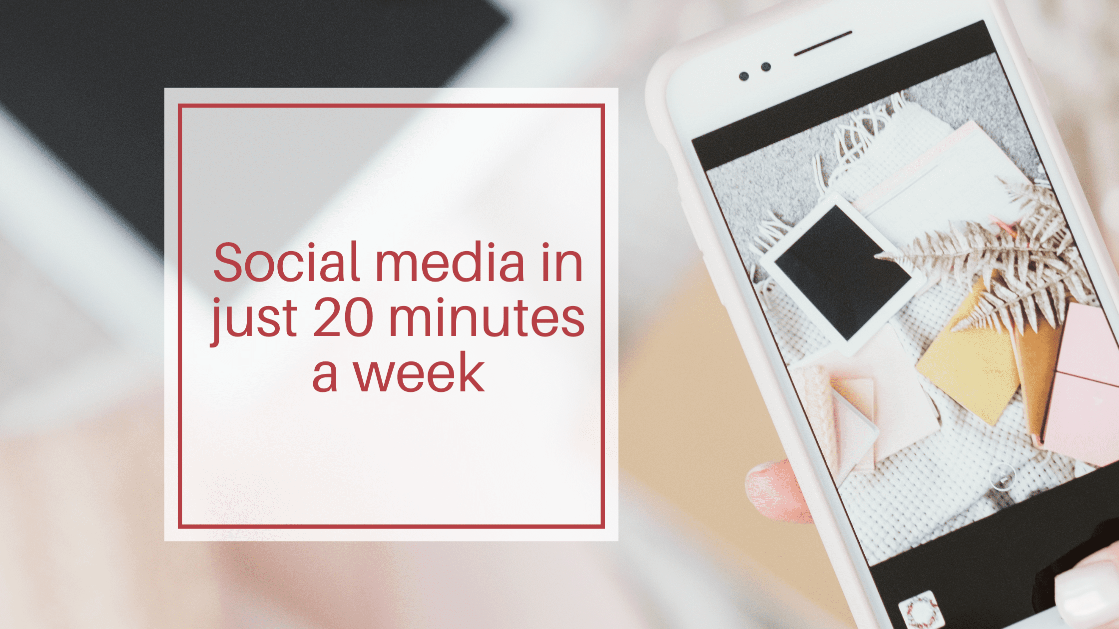 Header image shows a phone to one side with a text box that reads Social Media in just 20 minutes a week