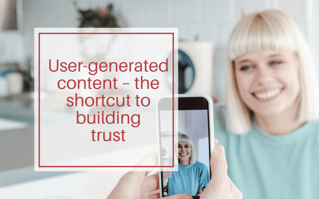 User-generated content – the quickest way to build trust with your audience