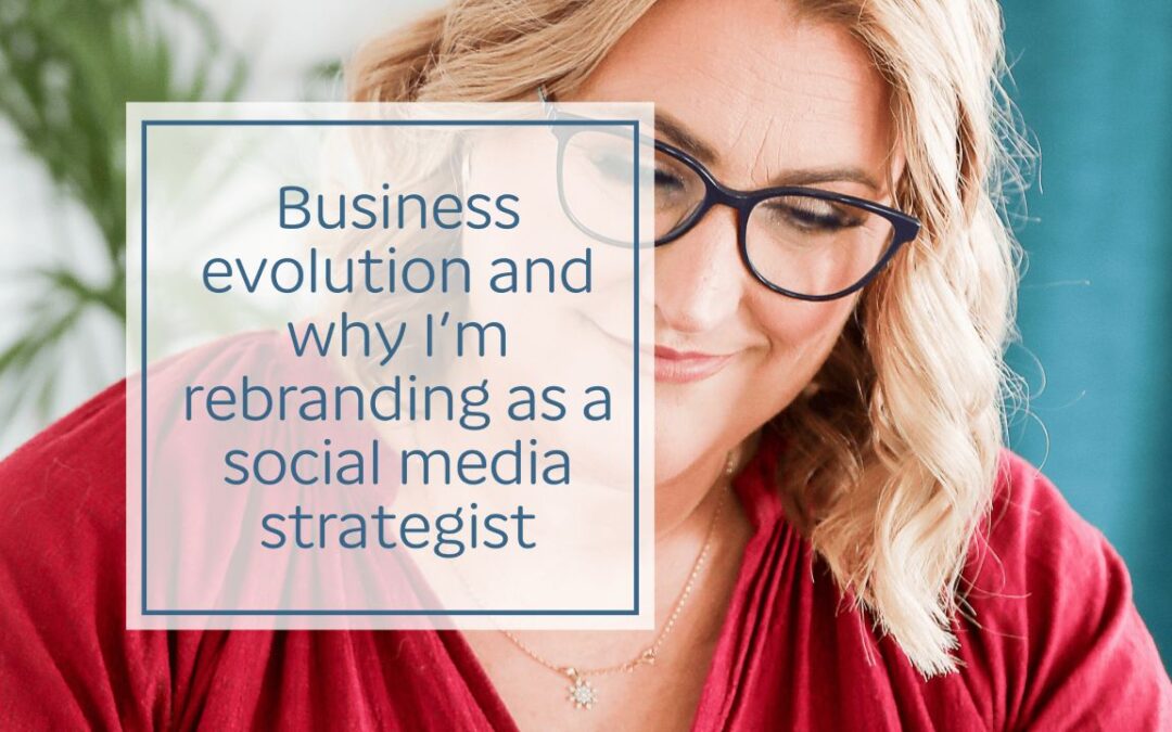 Business evolution and why I’m rebranding as a social media strategist